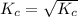 K_c = \sqrt{K_c}