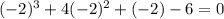 (-2)^3+4(-2)^2+(-2)-6=0