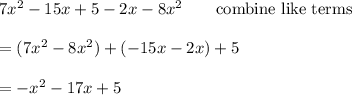 7x^2-15x+5-2x-8x^2\qquad\text{combine like terms}\\\\=(7x^2-8x^2)+(-15x-2x)+5\\\\=-x^2-17x+5