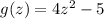 g(z) = 4z^{2} - 5