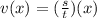 v(x) =(  \frac{s}{t} )(x)