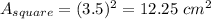 A_{square}=(3.5)^2=12.25\ cm^2