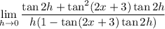 \displaystyle\lim_{h\to0}\frac{\tan2h+\tan^2(2x+3)\tan2h}{h(1-\tan(2x+3)\tan2h)}