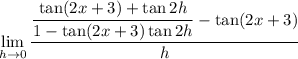 \displaystyle\lim_{h\to0}\frac{\dfrac{\tan(2x+3)+\tan2h}{1-\tan(2x+3)\tan2h}-\tan(2x+3)}h