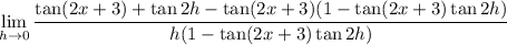 \displaystyle\lim_{h\to0}\frac{\tan(2x+3)+\tan2h-\tan(2x+3)(1-\tan(2x+3)\tan2h)}{h(1-\tan(2x+3)\tan2h)}
