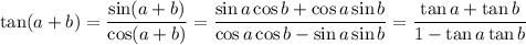 \tan(a+b)=\dfrac{\sin(a+b)}{\cos(a+b)}=\dfrac{\sin a\cos b+\cos a\sin b}{\cos a\cos b-\sin a\sin b}=\dfrac{\tan a+\tan b}{1-\tan a\tan b}