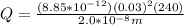 Q =  \frac{(8.85*10^{-12})(0.03)^2(240)}{2.0*10^{-8}m}