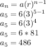 a_n=a(r)^{n-1}\\a_5=6(3)^{5-1}\\a_5=6(3)^4\\a_5=6*81\\a_5=486