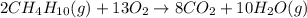 2CH_{4}H_{10}(g) + 13O_{2} \rightarrow 8CO_{2} + 10H_{2}O(g)