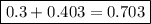 \boxed{0.3+0.403=0.703}