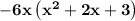 \bold{-6x\left(x^2+2x+3\right)}