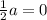 \frac{1}{2} a = 0