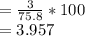 = \frac{3}{75.8} * 100\\= 3.957\\