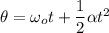 \theta = \omega_o t + \dfrac{1}{2}\alpha t^2