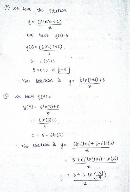 (c) find a solution of the differential equation that satisfies the initial condition y(1) = 5. (d)