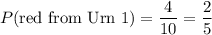 P(\text{red from Urn 1})=\dfrac4{10}=\dfrac25