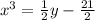 {x}^{3}  =  \frac{1}{2} y -  \frac{21}{2}