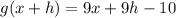 g(x+h)=9x+9h-10