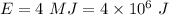 E=4\ MJ=4\times 10^6\ J