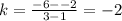 k=\frac{-6--2}{3-1}=-2