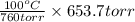 \frac{100^{o}C}{760 torr} \times 653.7 torr