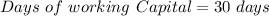 Days\ of\ working\ Capital= 30\ days