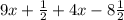 9x + \frac{1}{2}+4x-8\frac{1}{2}