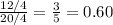 \frac{12/4}{20/4}=\frac{3}{5}=0.60