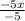 \frac{-5x}{-5}