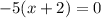 -5 (x + 2) = 0