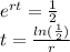 e^{rt} = \frac{1}{2}   \\ t = \frac{ln (\frac{1}{2})}{r}