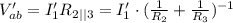 V_{ab}'=I_1'R_{2||3}=I_1'\cdot(\frac{1}{R_2}+\frac{1}{R_3})^{-1}