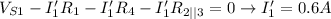 V_{S1}-I_1'R_1-I_1'R_4-I_1'R_{2||3}=0 \rightarrow I_1'=0.6A
