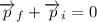 \overrightarrow{p}_{f}+\overrightarrow{p}_{i}=0