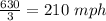 \frac{630}{3}=210\ mph