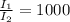 \frac{I_1}{I_2} = 1000