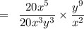 =\hspace{0.2cm}\dfrac{20x^5}{20x^3y^3} \times \dfrac{y^9}{x^2}