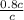 \frac{0.8c}{c}