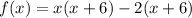 f(x)=x(x+6)-2(x+6)