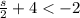 \frac { s } { 2 } + 4 < - 2