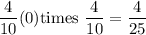 \dfrac{4}{10}\]times\dfrac{4}{10}=\dfrac{4}{25}