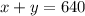 x+y=640