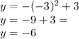 y = - (- 3) ^ 2 + 3\\y = -9 + 3 =\\y = -6
