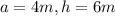 a=4m,h=6m