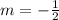 m = -\frac{1}{2}