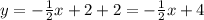 y = -\frac{1}{2}x +2+2 = -\frac{1}{2}x +4