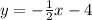 y = -\frac{1}{2}x -4