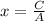 x=\frac{C}{A}