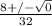 \frac{8+/- \sqrt{0} }{32}