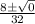 \frac{8 \pm  \sqrt{0} }{32}